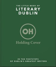 The Little Book of Literary Dublin