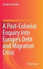 A Post-Colonial Enquiry Into Europe's Debt and Migration Crisis