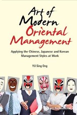 Art of Modern Oriental Management: Applying the Chinese, Japanese and Korean Management Styles at Work