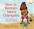 How to Tantrum Like a Champion