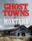 Ghost Towns of Montana