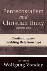 Pentecostalism and Christian Unity, Volume 2