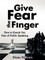 Give Fear the Finger