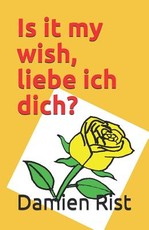 Is it my wish, liebe ich dich?
