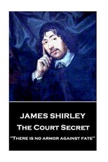 James Shirley - The Court Secret