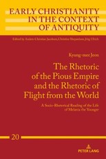 The Rhetoric of the Pious Empire and the Rhetoric of Flight from the World; A Socio-Rhetorical Reading of the Life of Melania the Younger