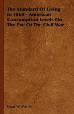 The Standard Of Living In 1860 - American Consumption Levels On The Eve Of The Civil War