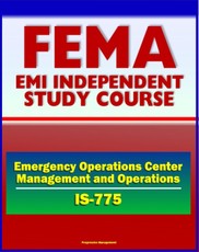 21st Century FEMA Study Course: Emergency Operations Center (EOC) Management and Operations (IS-775) - NIMS, ICS, MAC Group, Joint Information System (JIS), Coordination