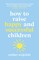 How to Raise Happy and Successful Children