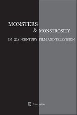 Monsters and Monstrosity in 21st-Century Film and Television