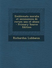 Emblemata Moralia Et Oeconomica de Rerum Usu Et Abusu