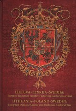 Lietuva –Lenkija–Švedija : Europos dinastinės jungtys ir istoriniai-kultūriniai ryšiai