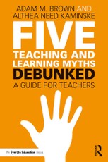 Brown, A: Five Teaching and Learning Myths-Debunked