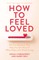 How to Feel Loved