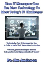 How IT Managers Can Use New Technology To Meet Today's IT Challenges