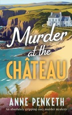 MURDER AT THE CHÃÂTEAU an absolutely gripping cozy murder mystery