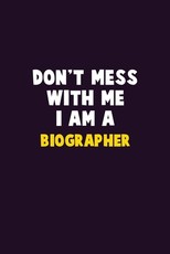 Don't Mess With Me, I Am A Biographer