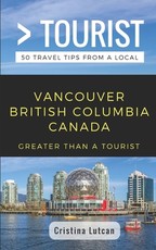 Greater Than a Tourist- Vancouver British Columbia Canada