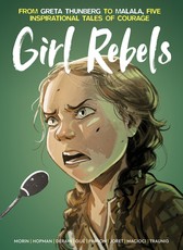 Girl Rebels: From Greta Thunberg to Malala, Five Inspirational Tales of Female C Ourage