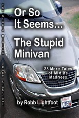 Or So It Seems .... The Stupid Minivan and More Tales of Midlife Madness