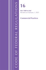 Code of Federal Regulations, Title 16 Commercial Practices 1000-End, Revised as of January 1, 2025