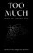 Too Much