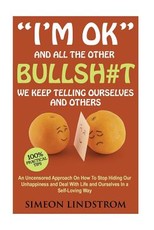 "I'm OK" - And All The Other BULLSH#T We Keep Telling Ourselves And Others