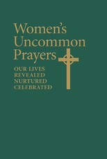 Women's Uncommon Prayers, Our Lives Revealed, Nurtured, Celebrated