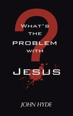 Hyde, J: What's the Problem with Jesus?
