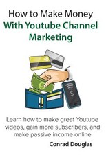 How to Make Money With Youtube Channel Marketing
