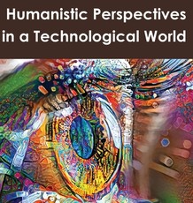 Humanistic Perspectives in a Technological World