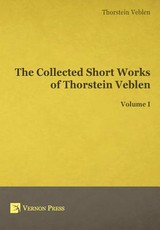 The Collected Short Works of Thorstein Veblen - Volume I