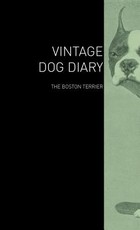 The Vintage Dog Diary - The Boston Terrier