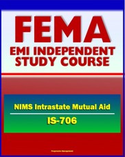 21st Century FEMA Study Course: National Incident Management System (NIMS) Intrastate Mutual Aid (IS-706) - Emergency Responders, HSPD-5, MABAS, EBAC, Lessons Learned from Hurricane Katrina