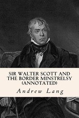 Sir Walter Scott and the Border Minstrelsy (annotated)