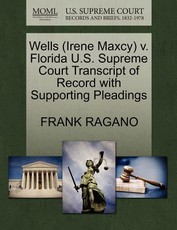 Wells (Irene Maxcy) V. Florida U.S. Supreme Court Transcript of Record with Supporting Pleadings