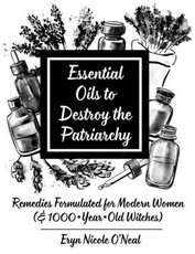Essential Oils to Destroy the Patriarchy