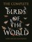 The Complete Birds of the World: Every Species Illustrated