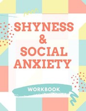 Shyness and Social Anxiety Workbook