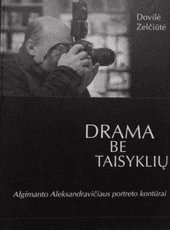 Drama be taisyklių. Algimanto Aleksandravičiaus portreto kontūrai