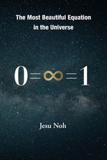 The Most Beautiful Equation in the Universe 0=∞=1