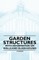 Garden Structures - With Information on Walls and Glass-Houses