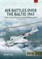 Air Battles Over the Baltic 1941 Volume 4