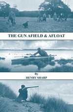 The Gun - Afield & Afloat (History of Shooting Series - Game & Wildfowling)