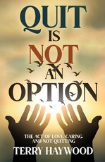 Quit is Not an Option The Act of Love, Caring, and Not Quitting