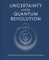 Uncertainty and the Quantum Revolution