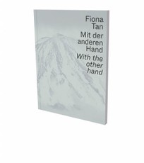 Fiona Tan: Mit der anderen Hand
