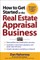 How to Get Started in the Real Estate Appraisal Business