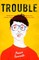 Trouble