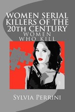 WOMEN SERIAL KILLERS OF THE 20th CENTURY (WOMEN WHO KILL)
